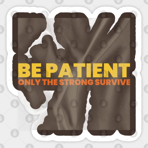 "BE PATIENT / ONLY THE STRONG SURVIVE" Sticker by Lamar 's Store